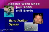 Rescue Work Shop Juni 2009 mit Erwin Ernsthafter Spass Copyright by Erwin Haigis 2007.