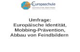 Umfrage: Europäische Identität, Mobbing-Prävention, Abbau von Feindbildern.
