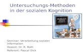 Untersuchungs-Methoden in der sozialen Kognition Seminar: Verarbeitung sozialer Information Dozent: Dr. R. Roth Referent: Pascal Dick.