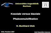 Koaxiale versus biaxiale Phakoemulsifikation H. Burkhard Dick Kein finanzielles Interesse Universitäts-Augenklinik Bochum DGII, Potsdam 2007.
