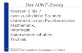 Albert-Schweitzer-Gymnasium Marl Der MINT-Zweig Klassen 5 bis 7 zwei zusätzliche Stunden Unterricht in den Fachbereichen Mathematik, Informatik, Naturwissenschaften.