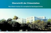 MAX-PLANCK-INSTITUT für europäische RECHTSGESCHICHTE | DLC Projekttreffen Rom, 18.-20.10.2011 | S. Amedick Überschrift der Präsentation Max-Planck-Institut.
