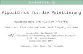 Algorithmus für die Palettierung Ausarbeitung von Florian Pfeiffer Seminar: Containerumlade- und Stapelprobleme Universität Karlsruhe(TH) ANDOR * Institut.