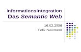 Informationsintegration Das Semantic Web 16.02.2006 Felix Naumann.