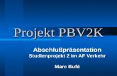 Projekt PBV2K Abschlußpräsentation Studienprojekt 2 im AF Verkehr Marc Bufé