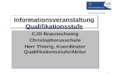 CJD Braunschweig 1 Informationsveranstaltung Qualifikationsstufe CJD Braunschweig Christophorusschule Herr Thierig, Koordinator Qualifikationsstufe/Abitur.