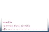 Usability Heidi Tilliger, Bremen 23.04.2013 Seite 2 Usability - 23.04.2013 Gebrauchstauglichkeit (englisch usability) bezeichnet nach EN ISO 9241-11.