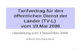 1 Tarifvertrag für den öffentlichen Dienst der Länder (TV-L) vom 19.Mai 2006 Überleitung zum 1.November 2006 Referent: Hans-Georg Harms.