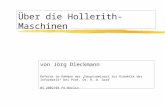 œber die Hollerith- Maschinen von J¶rg Dieckmann Referat im Rahmen des Hauptseminars zur Didaktik der Informatik bei Prof. Dr. K.-D. Graf WS 2002/03 FU-Berlin