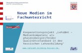 Kooperationsprojekt Lehr@mt – Medienkompetenz als phasenübergreifender Qualitätsstandard in der hessischen Lehrerbildung Neue Medien im Fachunterricht.