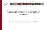 E-Learning UB Mannheim E-Learning-basierte Vermittlung von Informationskompetenz an der UB Mannheim Dr. Christian Hänger, Magnus Pfeffer.