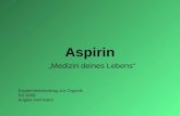 Aspirin Medizin deines Lebens Experimentalvortrag zur Organik SS 2008 Angela Herrmann