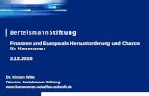Dr. Kirsten Witte Director, Bertelsmann Stiftung  Finanzen und Europa als Herausforderung und Chance für Kommunen 2.12.2010.