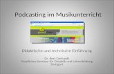 Podcasting im Musikunterricht Didaktische und technische Einführung Dr. Bert Gerhardt Staatliches Seminar für Didaktik und Lehrerbildung Stuttgart.