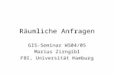 Räumliche Anfragen GIS-Seminar WS04/05 Marius Zirngibl FBI, Universität Hamburg.