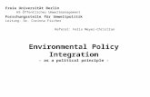 Environmental Policy Integration - as a political principle - Freie Universität Berlin HS Öffentliches Umweltmanagement Forschungsstelle für Umweltpolitik.