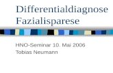 Differentialdiagnose Fazialisparese HNO-Seminar 10. Mai 2006 Tobias Neumann