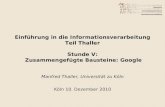 Einführung in die Informationsverarbeitung Teil Thaller Stunde V: Zusammengefügte Bausteine: Google Manfred Thaller, Universität zu Köln Köln 10. Dezember.