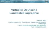 Virtuelle Deutsche Landesbibliographie Belinda Jopp Fachreferentin für Geschichte, Kulturgeschichte und Ethnologie E-Mail: belinda.jopp@sbb.spk-berlin.debelinda.jopp@sbb.spk-berlin.de.