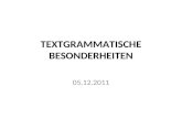 TEXTGRAMMATISCHE BESONDERHEITEN 05.12.2011. Segmentierung von Texten Ist der Satz eine geeignete Grundlage für die Textanalyse? Satzdefinitionen Interpunktion.