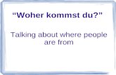 Woher kommst du? Talking about where people are from.