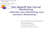Der Begriff des Social Marketing - Wandel vom Marketing zum sozialen Marketing - Heinrich-Heine-Universität Düsseldorf Wintersemester 2007/08 Datum: 30.10.07.