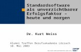 Dr. Kurt Weiss Standardsoftware als unverzichtbarer Erfolgsfaktor – heute und morgen Alumni Treffen Berufsakademie Lörrach 10. Mai 2003.