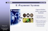 E-Payment System 23.06.2000 Ning Liu Sicherheit Skalierbarkeit Mikrozahlungen Bedienbarkeit Kleinhändler Anonymität Eigenschaften eines e-payment Systems.