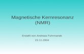 Magnetische Kernresonanz (NMR) Erstellt von Andreas Fuhrmanek 23.11.2004.