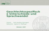 Geschlechtsspezifische Unterschiede und Sprachwandel Dozent: Prof. Jonathan Harrington Referentin: Agnes Ch. Pfaffinger Oktober 2007.