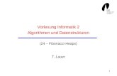 1 Vorlesung Informatik 2 Algorithmen und Datenstrukturen (24 – Fibonacci-Heaps) T. Lauer.