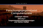 Forschungsgegenstand Computerspiele Christoph Klimmt Sitzung 2 Gegenstandssystematisierungen und Genre-Vielfalt.
