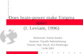 1 Does brain-power make Enigma spin? (I. Leviant, 1996) Referentin: Schott Sandra Seminar: Visuelle Wahrnehmung Dozent: Dipl. Psych. Kai Hamburger 14.06.2005.