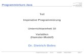 Programmierkurs JavaUE 10 VariablenDietrich BolesSeite 1 Programmierkurs Java Dr. Dietrich Boles Teil Imperative Programmierung Unterrichtseinheit 10 Variablen.