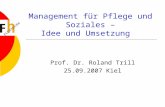 Management für Pflege und Soziales – Idee und Umsetzung Prof. Dr. Roland Trill 25.09.2007 Kiel.