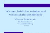 Wissenschaftliches Arbeiten und wissenschaftliche Methode Wissenschaftstheorie Dr. Helmuth Sagawe Universität Heidelberg SS 2005.