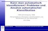 Wolfram Sperber Konrad-Zuse-Zentrum für Informationstechnik Berlin (ZIB) Kann man automatisch klassifizieren? Probleme und Ansätze automatischer Klassifikation.