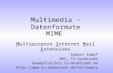 Multimedia - Datenformate Robert Kämpf HRZ, TU Darmstadt Kaempf(at)hrz.tu-darmstadt.de  MIME Multipurpose Internet.