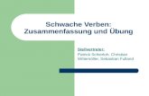Schwache Verben: Zusammenfassung und Übung Stellvertreter: Patrick Schierloh, Christian Wittemöller, Sebastian Fulland.