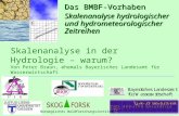 Skalenanalyse in der Hydrologie – warum? Von Peter Braun, ehemals Bayerisches Landesamt für Wasserwirtschaft Das BMBF-Vorhaben Skalenanalyse hydrologischer.