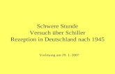 Schwere Stunde Versuch über Schiller Rezeption in Deutschland nach 1945 Vorlesung am 29. 1. 2007.