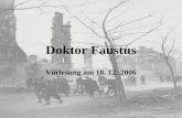 Doktor Faustus Vorlesung am 18. 12. 2006. Entstehung Werkplan: Dr. Faust als durch Krankheit genial gesteigerter Musiker Quellenarbeit seit 1943 Montage.