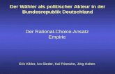 Der Wähler als politischer Akteur in der Bundesrepublik Deutschland Der Rational-Choice-Ansatz Empirie Eric Kibler, Ivo Sieder, Kai Fritzsche, Jörg Holten.