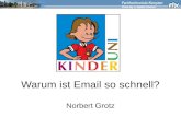 Warum ist Email so schnell? Norbert Grotz. Was heißt eigentlich Email? Email = Abkürzung für: electronic mail –Englisch mail -> Deutsch: Post –Englisch.
