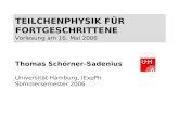 TEILCHENPHYSIK FÜR FORTGESCHRITTENE Vorlesung am 16. Mai 2006 Thomas Schörner-Sadenius Universität Hamburg, IExpPh Sommersemester 2006.