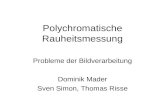 Polychromatische Rauheitsmessung Probleme der Bildverarbeitung Dominik Mader Sven Simon, Thomas Risse.