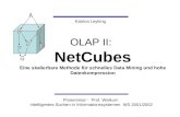 OLAP II: NetCubes Eine skalierbare Methode für schnelles Data Mining und hohe Datenkompression Proseminar - Prof. Weikum Intelligentes Suchen in Informationssystemen.