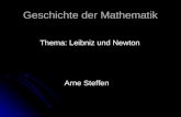 Geschichte der Mathematik Thema: Leibniz und Newton Thema: Leibniz und Newton Arne Steffen Arne Steffen.