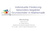 Individuelle Förderung besonders begabter Grundschüler in Mathematik Workshop Sabine Kirsch Dr. Helga Ulbricht Staatliche Schulberatungsstelle München.