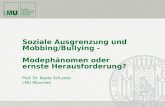 Soziale Ausgrenzung und Mobbing/Bullying - Modephänomen oder ernste Herausforderung? Prof. Dr. Beate Schuster LMU München.